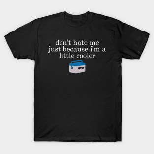 Dont Hate Me Just Beacause I Am A Little Cooler Cool Creative Typography Design T-Shirt